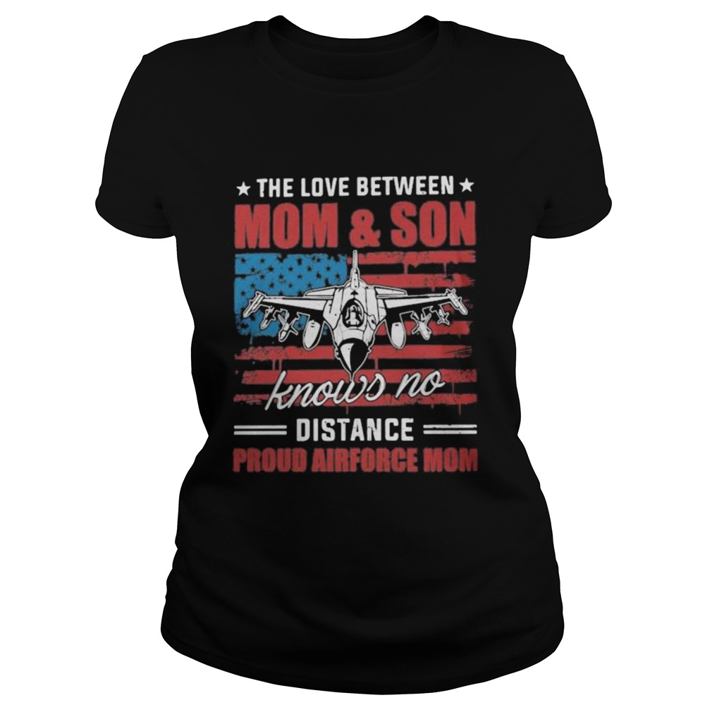 The love between mom and son knows no distance proud airforce mom American flag Classic Ladies