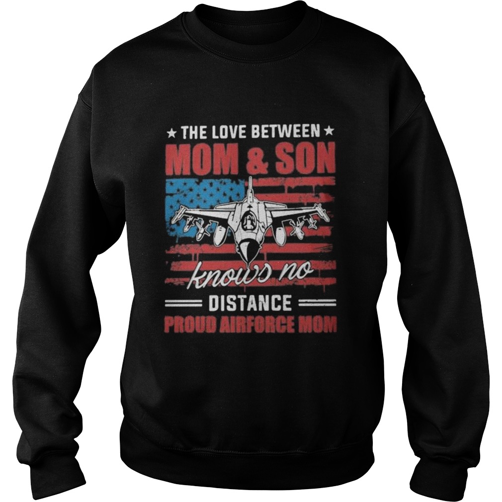The love between mom and son knows no distance proud airforce mom American flag Sweatshirt