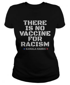 There is no vaccine for racism Kamala Harris VP 2020  Classic Ladies