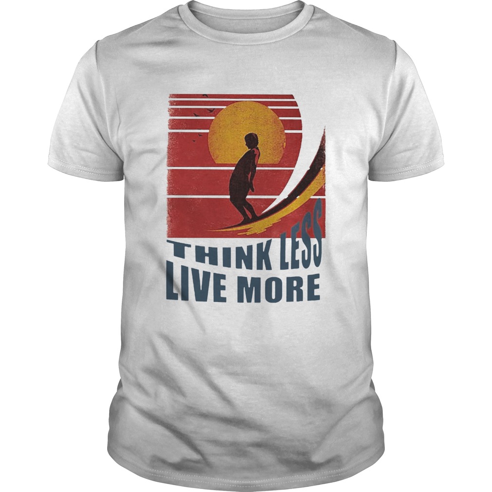 Think Less Live More Vintage shirt