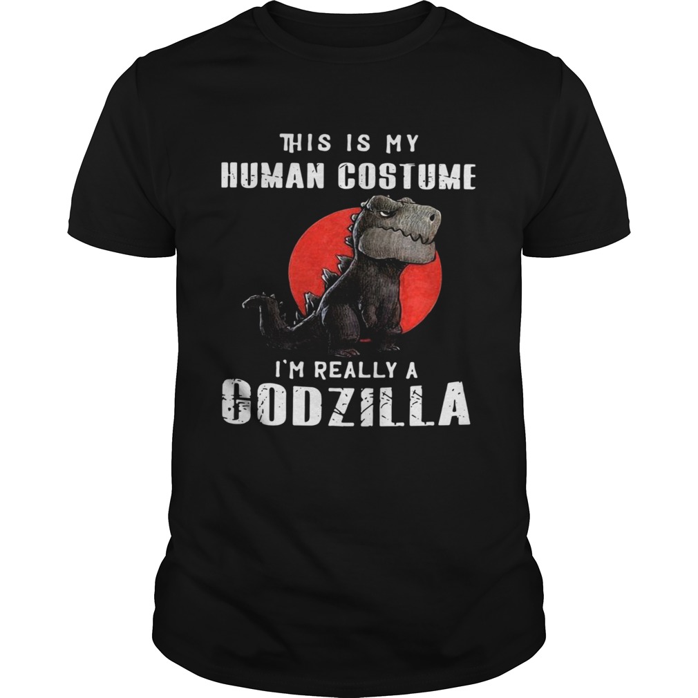 This Is My Human Costume Im Really A Godzilla shirt