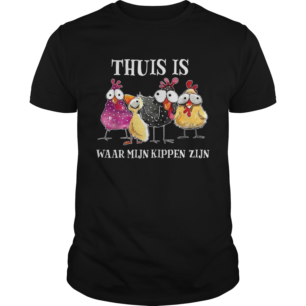 Thuis Is Waar Mijn Kippen Zijn shirt