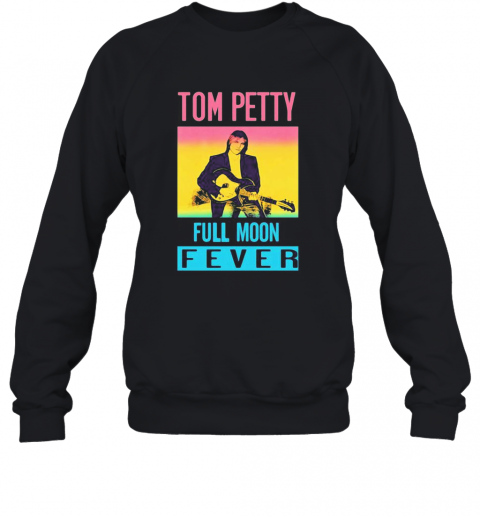 Tom Petty Full Moon Fever T-Shirt Unisex Sweatshirt