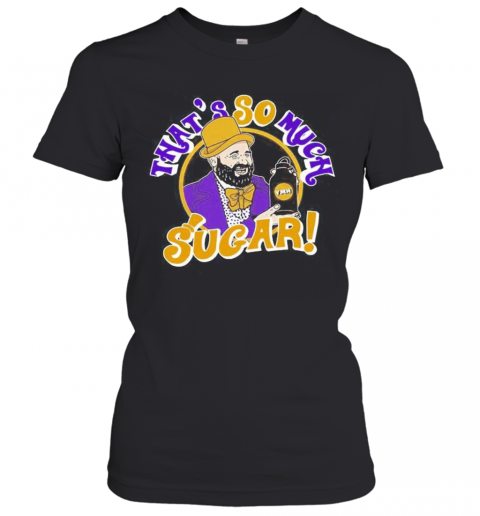 Tom segura that's so much sugar  T-Shirt Classic Women's T-shirt