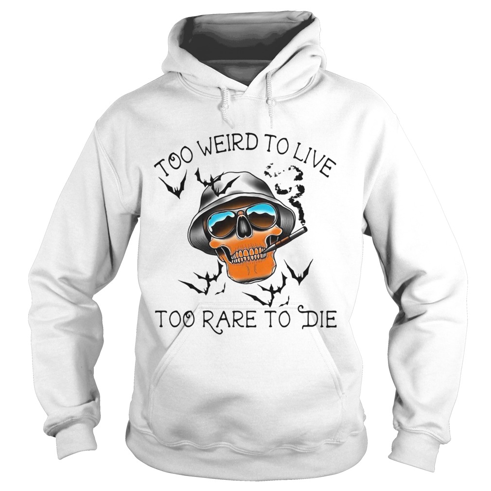Too Weird To Live Too Rare To Die Skull Hoodie
