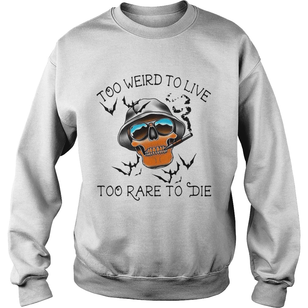 Too Weird To Live Too Rare To Die Skull Sweatshirt