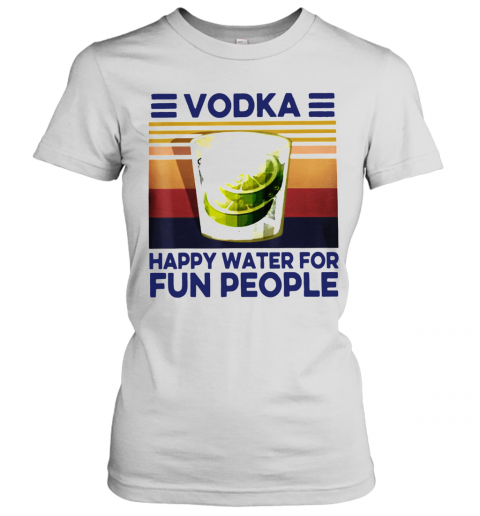 Top Vodka Happy Water For Fun People Vintage T-Shirt Classic Women's T-shirt