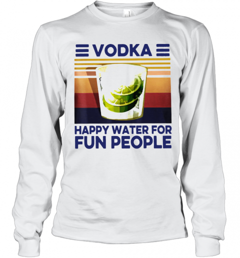 Top Vodka Happy Water For Fun People Vintage T-Shirt Long Sleeved T-shirt 