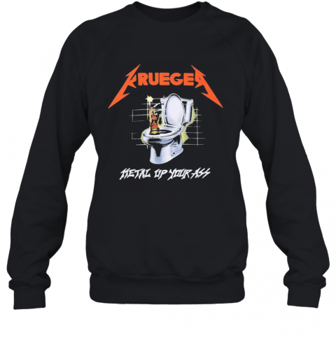 Truegea Metal Up Your Ass T-Shirt Unisex Sweatshirt