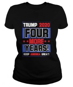 Trump 2020 Four More Years Keep America Great  Classic Ladies