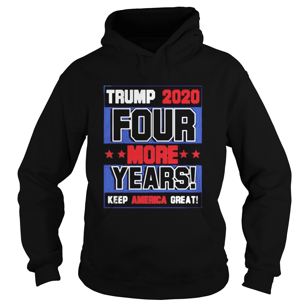Trump 2020 Four More Years Keep America Great Hoodie