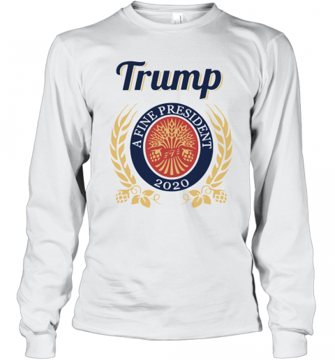 Trump A Fine President 2020 T-Shirt Long Sleeved T-shirt 