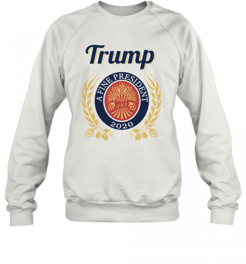 Trump A Fine President 2020 T-Shirt Unisex Sweatshirt