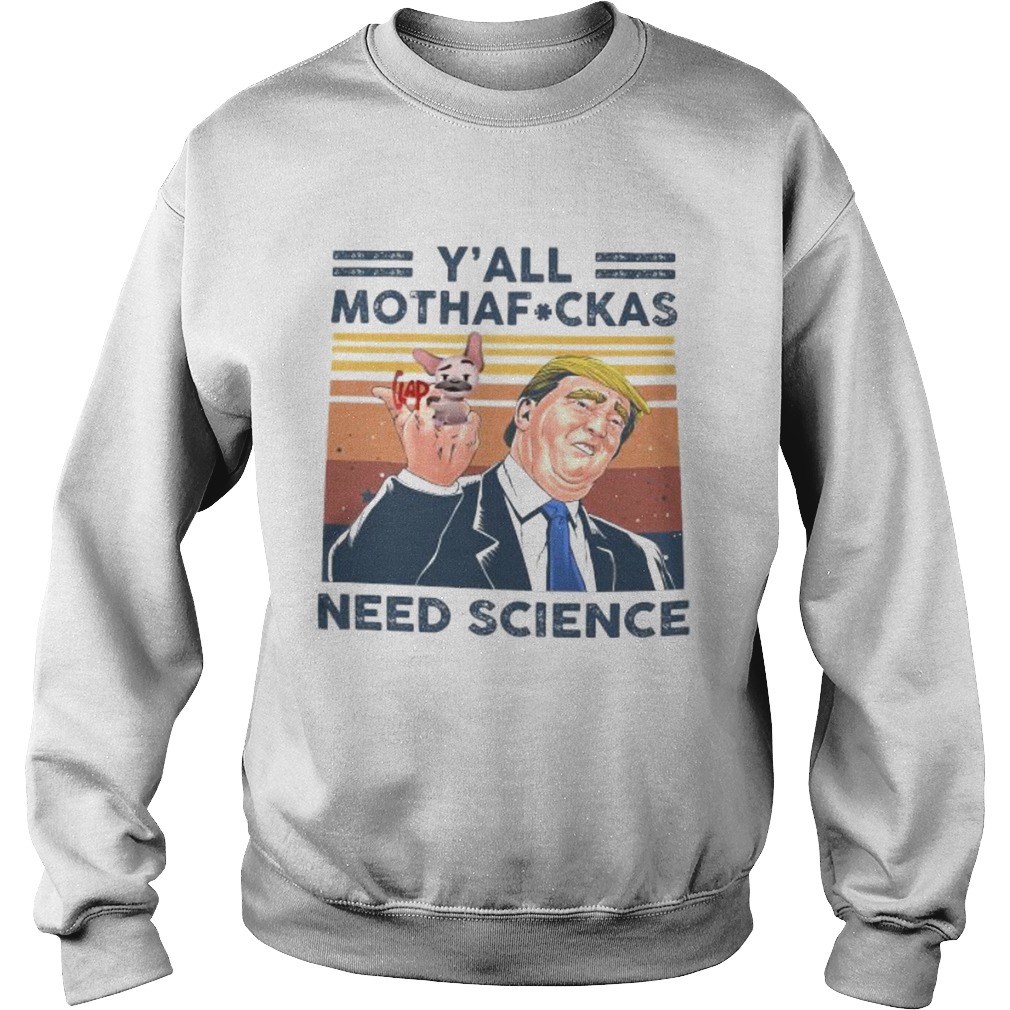 Trump and dog yall mothafuckas need science vintage retro Sweatshirt