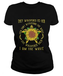 Turtle sunflower they whispered to her you cannot withstand the wave she whispered back i am the wa Classic Ladies