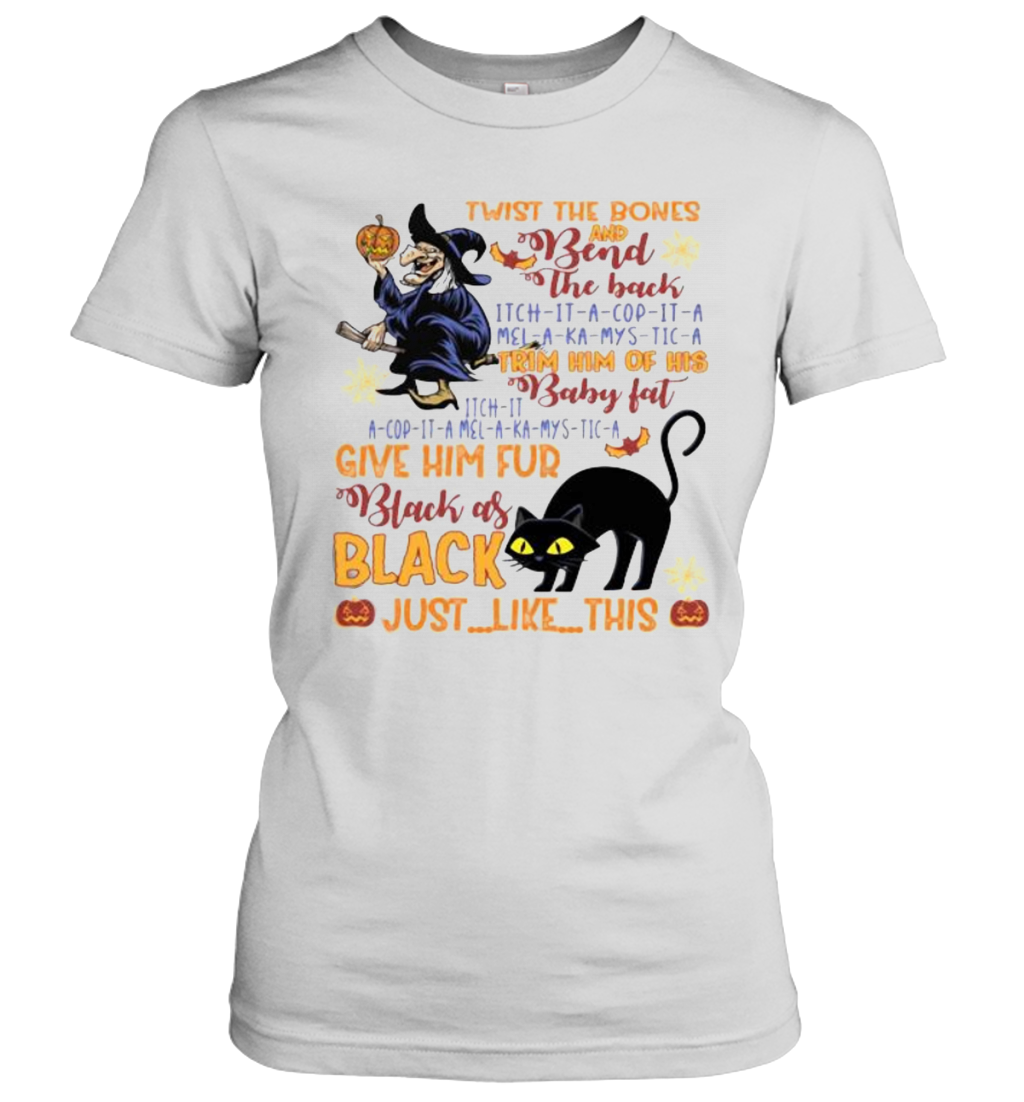 Twist The Bones And Bend The Back Trim Him Of His Baby Fat Give Him Fur Black As Black Just Like This T-Shirt Classic Women's T-shirt