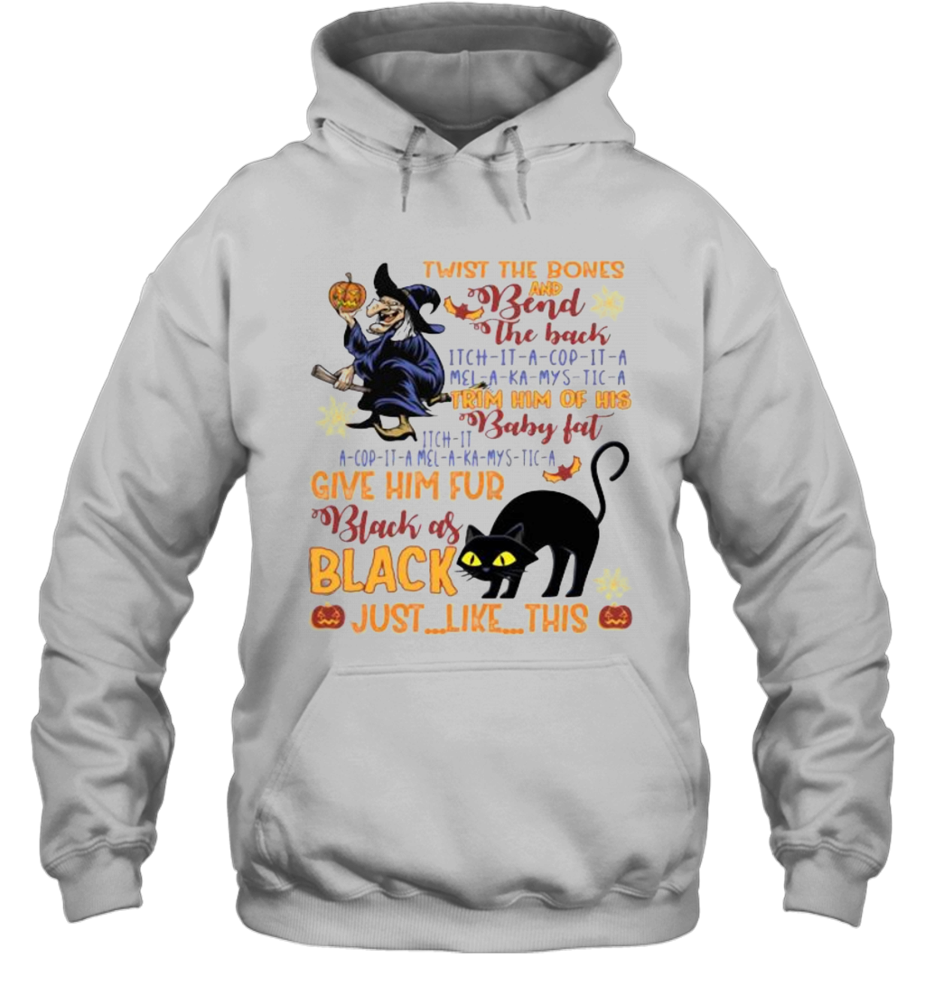 Twist The Bones And Bend The Back Trim Him Of His Baby Fat Give Him Fur Black As Black Just Like This T-Shirt Unisex Hoodie