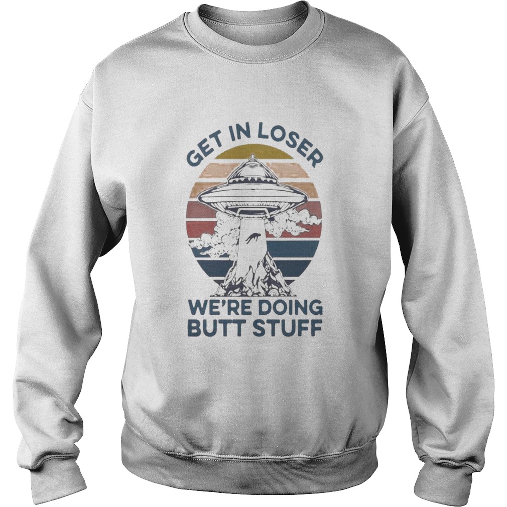 UFO get in loser were doing butt stuff vintage Sweatshirt