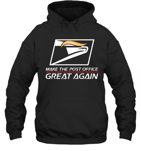 USPS Make The Post Office Great Again  T-Shirt Unisex Hoodie