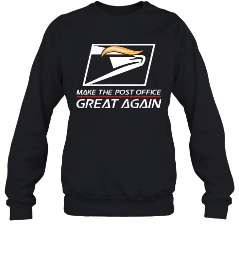 USPS Make The Post Office Great Again  T-Shirt Unisex Sweatshirt