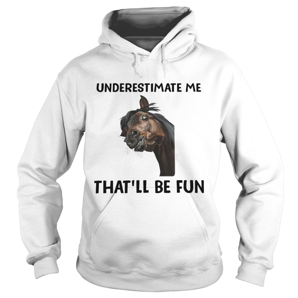 Underestimate Me Thatll Be Fun Hoodie