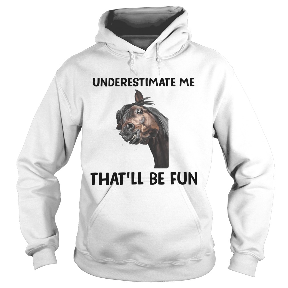 Underestimate Me Thatll Be Fun Hoodie