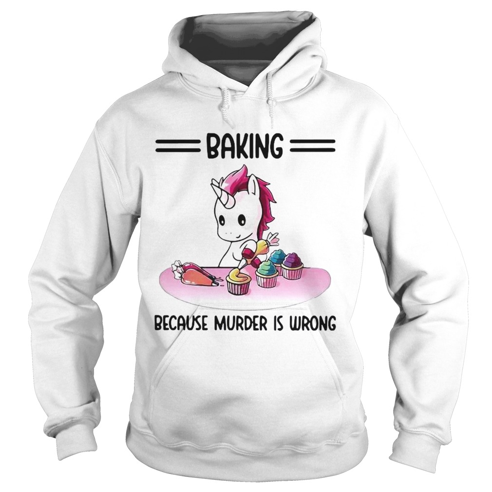 Unicorn Baking Because Murder Is Wrong Hoodie