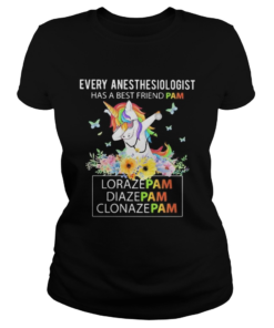 Unicorn Every Anesthesiologist Has A Best Friend Pam LorazePam DiazePam Clonazepam  Classic Ladies