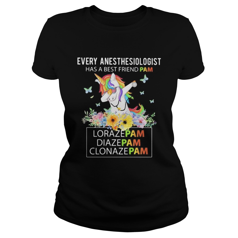 Unicorn Every Anesthesiologist Has A Best Friend Pam LorazePam DiazePam Clonazepam Classic Ladies