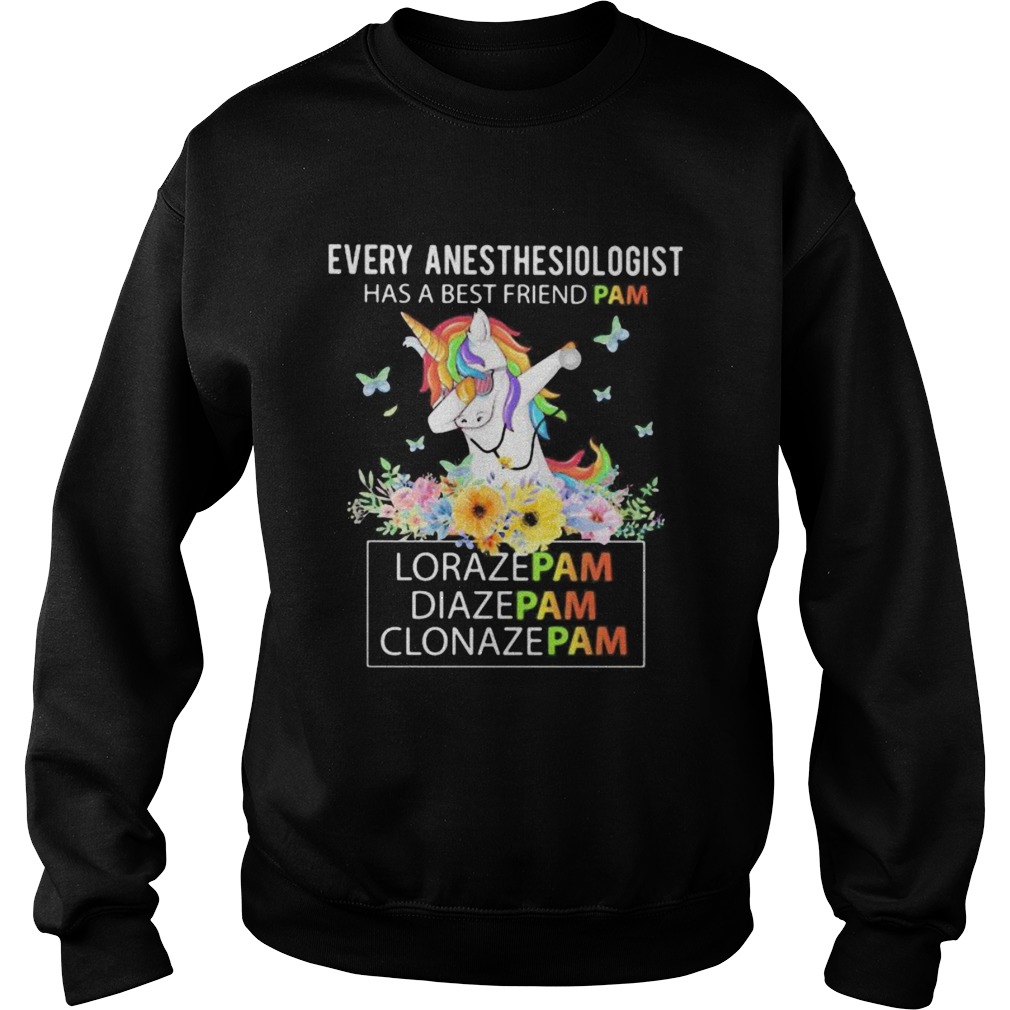 Unicorn Every Anesthesiologist Has A Best Friend Pam LorazePam DiazePam Clonazepam Sweatshirt