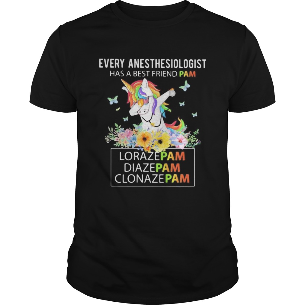 Unicorn Every Anesthesiologist Has A Best Friend Pam LorazePam DiazePam Clonazepam shirt