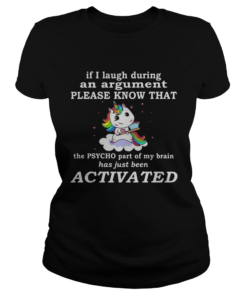 Unicorn If I Laugh During An Argument Please Know That The Psycho Part Of My Brain  Classic Ladies