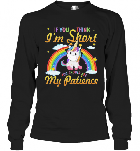 Unicorn If You Think I'M Short You Should See My Patience Rainbow T-Shirt Long Sleeved T-shirt 