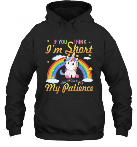 Unicorn If You Think I'M Short You Should See My Patience Rainbow T-Shirt Unisex Hoodie