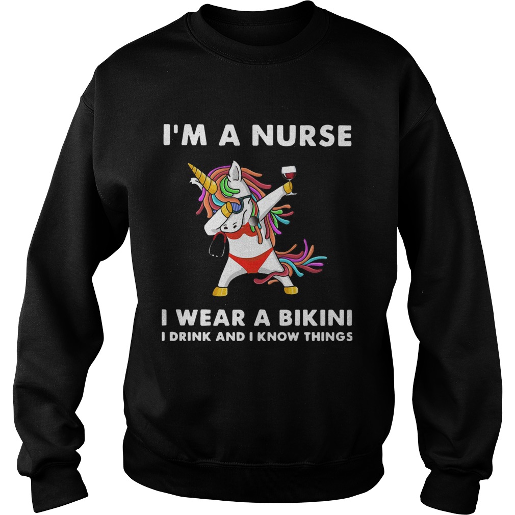Unicorn Im A Nurse I Wear A Bikini I Drink And I Know Things Sweatshirt