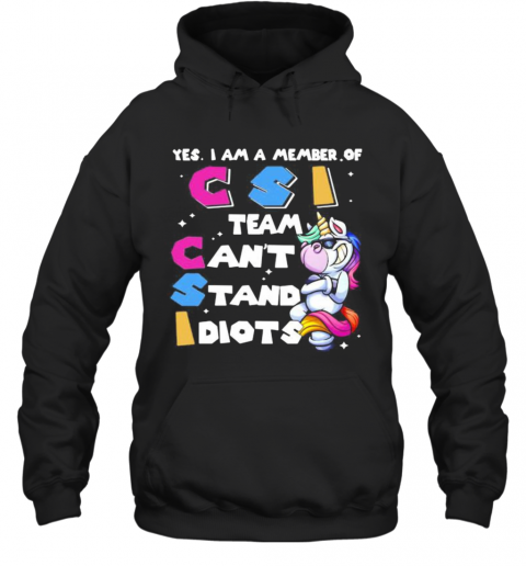 Unicorn Yes I Am Member Of Csi Team Can'T Stand Idiots T-Shirt Unisex Hoodie