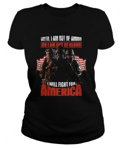 Veteran until i am out of ammo or i am out of blood i will fight for america independence day  Classic Ladies