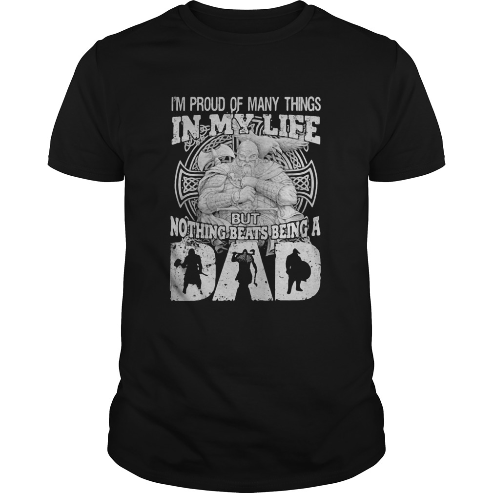 Viking Im proud of many things in my life but nothing beats being a dad shirt