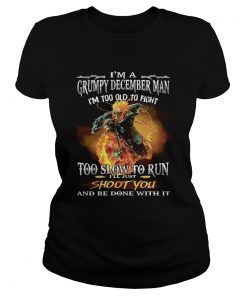 Viking im a grumpy december man im too old to fight too slow to run ill just shoot you and be do Classic Ladies