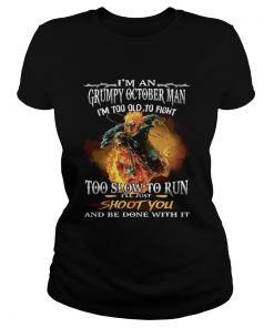 Viking im a grumpy october man im too old to fight too slow to run ill just shoot you and be don Classic Ladies