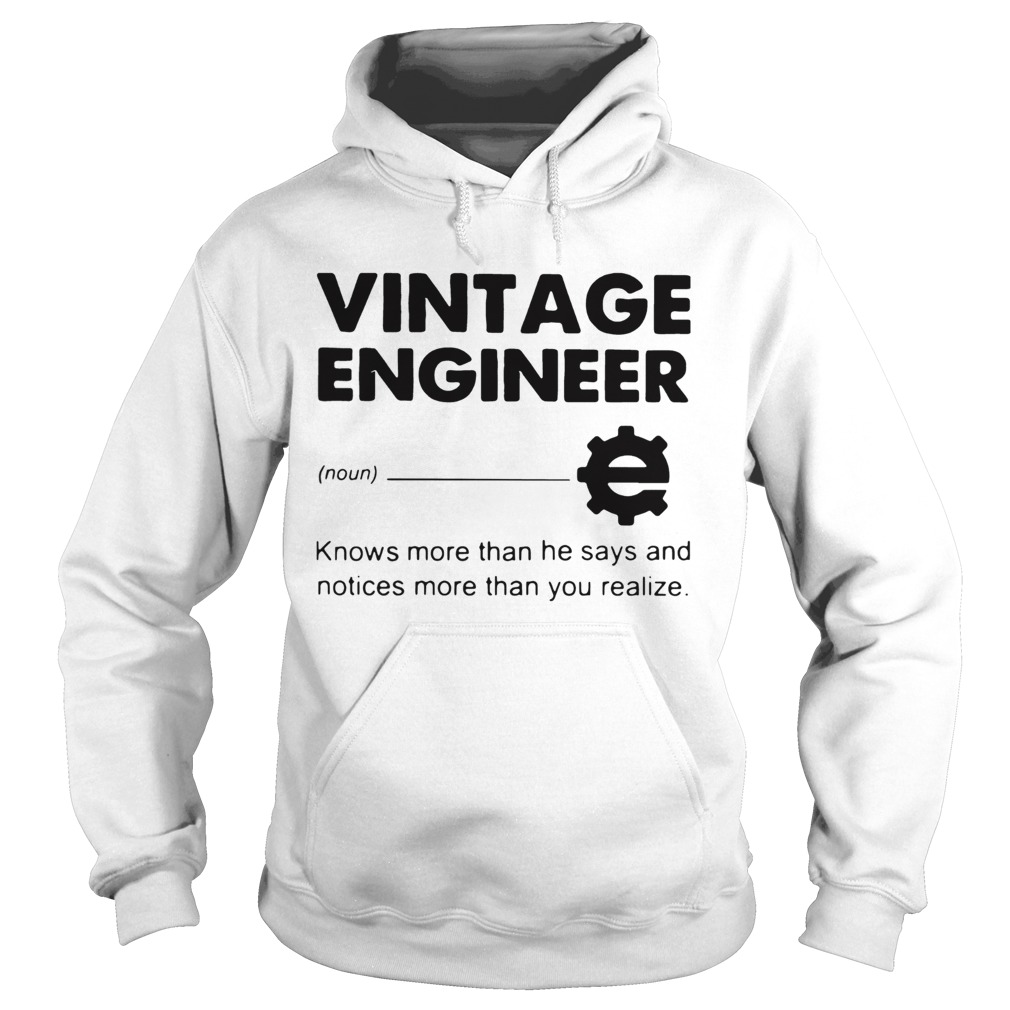 Vintage Engineer Knows More Than He Says And Notices More Than You Realize Hoodie