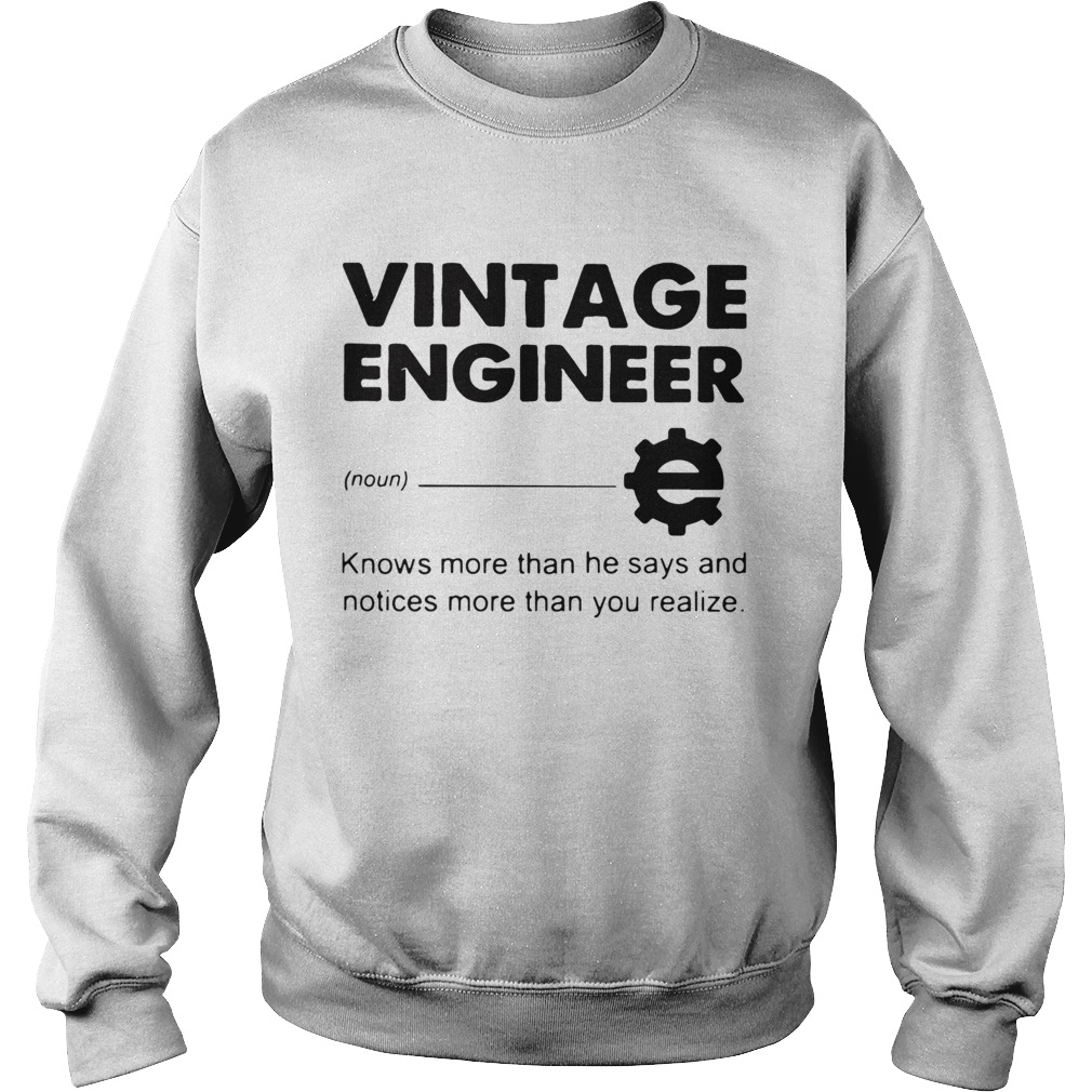 Vintage Engineer Knows More Than He Says And Notices More Than You Realize Sweatshirt