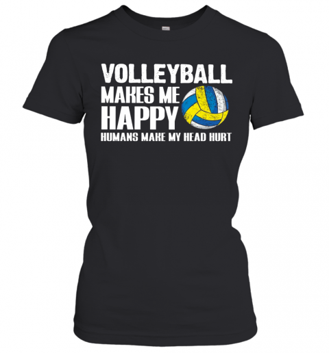 Volleyball Makes Me Happy Humans Make My Head Hurt T-Shirt Classic Women's T-shirt