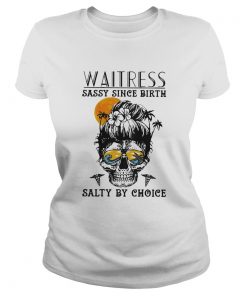 Waitress Sassy Since Birth Salty By Choice Skull Sunset  Classic Ladies