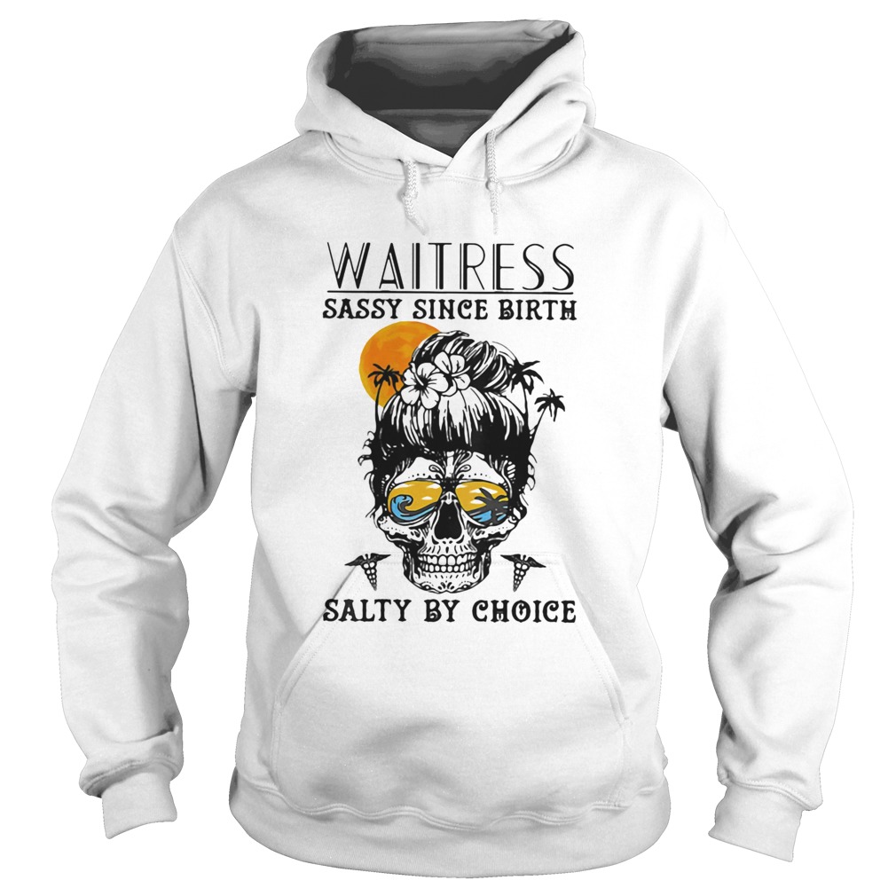 Waitress Sassy Since Birth Salty By Choice Skull Sunset Hoodie