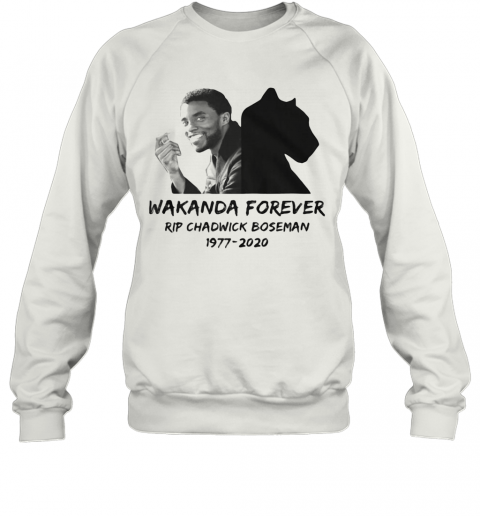Wakanda Forever Rip Chadwick Black Panther Actor 1977 2020 T-Shirt Unisex Sweatshirt
