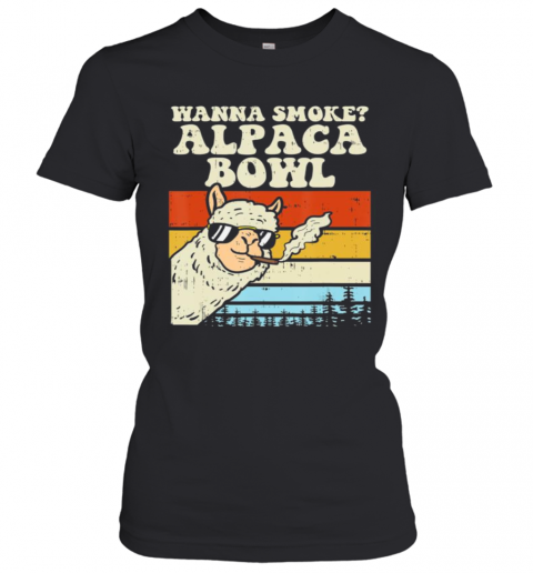 Wanna Smoke Alpaca Bowl Weed Funny Cannabis 420 Stoner Gift T-Shirt Classic Women's T-shirt