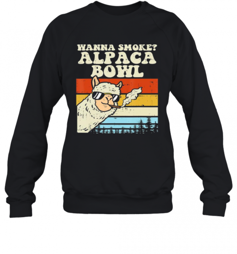 Wanna Smoke Alpaca Bowl Weed Funny Cannabis 420 Stoner Gift T-Shirt Unisex Sweatshirt