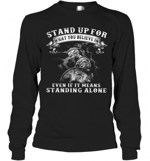 Warrior Stand Up For What You Believe In Even If It Means Standing Alone T-Shirt Long Sleeved T-shirt 
