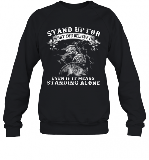 Warrior Stand Up For What You Believe In Even If It Means Standing Alone T-Shirt Unisex Sweatshirt